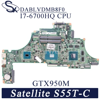 KEFU DABLVDMB8F0 Nešiojamojo kompiuterio motininė plokštė, skirtas Toshiba Satellite S55T-C S55T-C5 originalus mainboard I7-6700HQ GTX950M